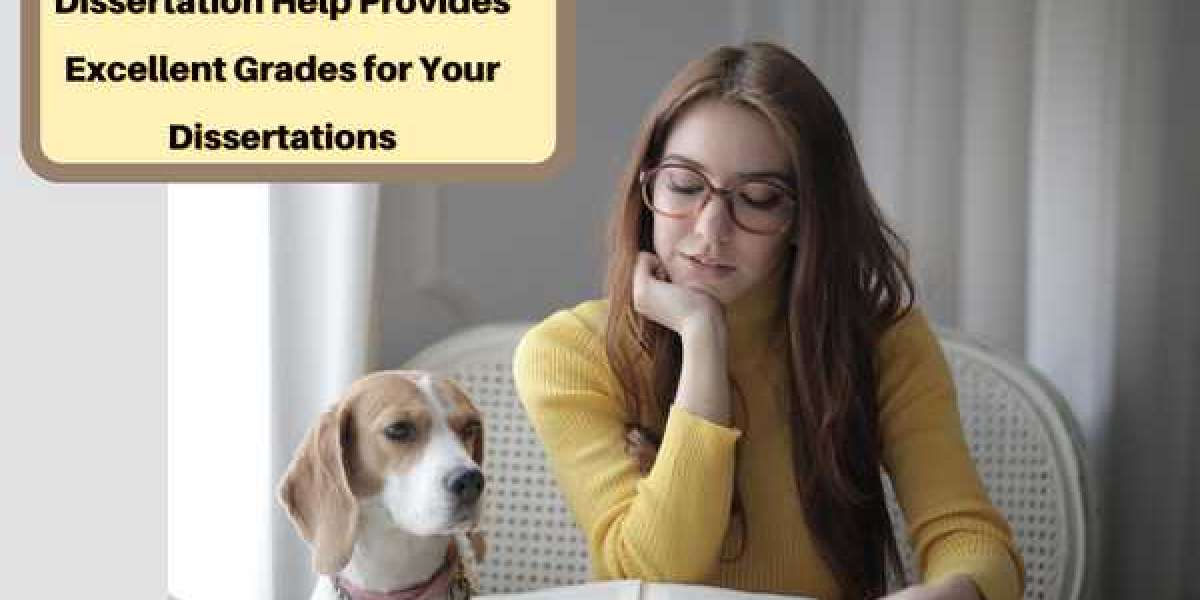 Dissertation Help Provides Excellent Grades for Your Dissertations