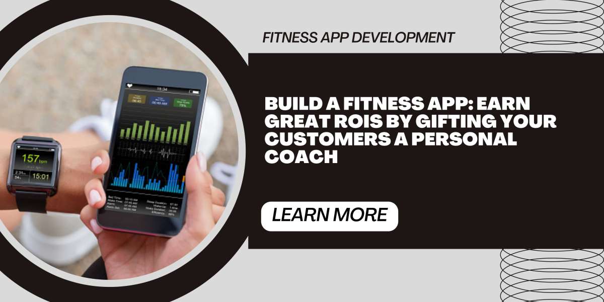 Build a Fitness App: Earn Great ROIs by Gifting Your Customers a Personal Coach