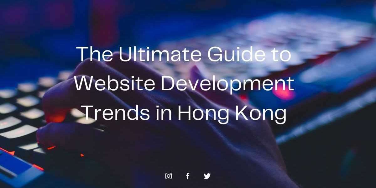 The Ultimate Guide to Website Development Trends in Hong Kong