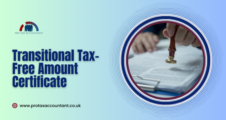 Transitional Tax-Free Amount Certificate | A Complete Guide