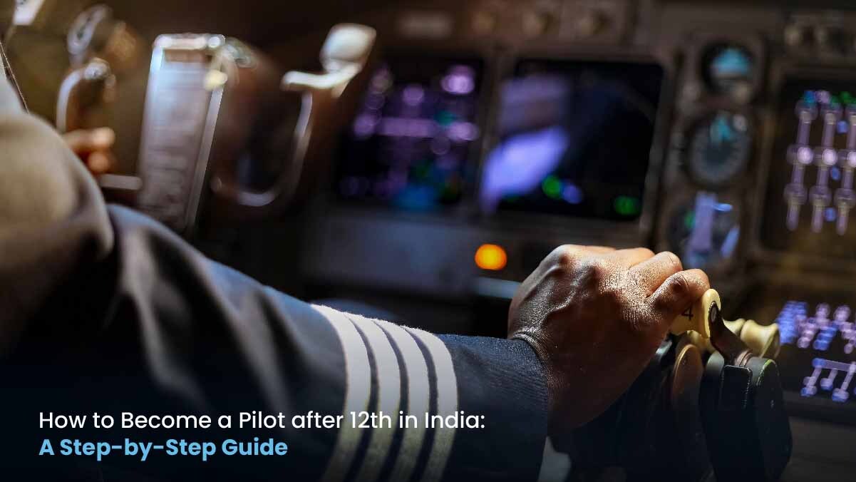 How to Become a Pilot After 12th in India: Step-by-Step Guide