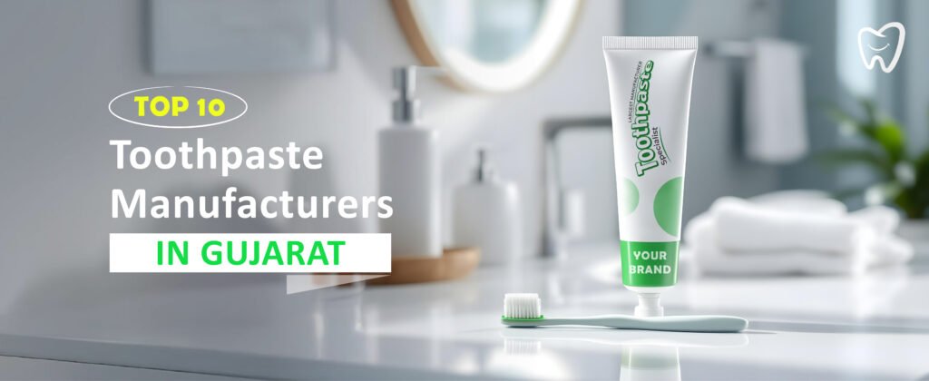 Top 10 Toothpaste Manufacturers in Gujarat - Toothpaste Specialist